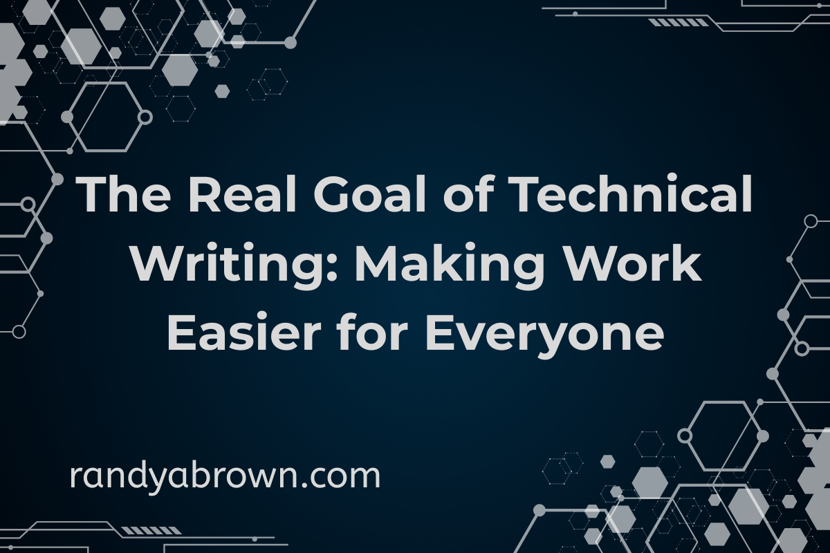 The Real Goal of Technical Writing: Making Work Easier for Everyone
